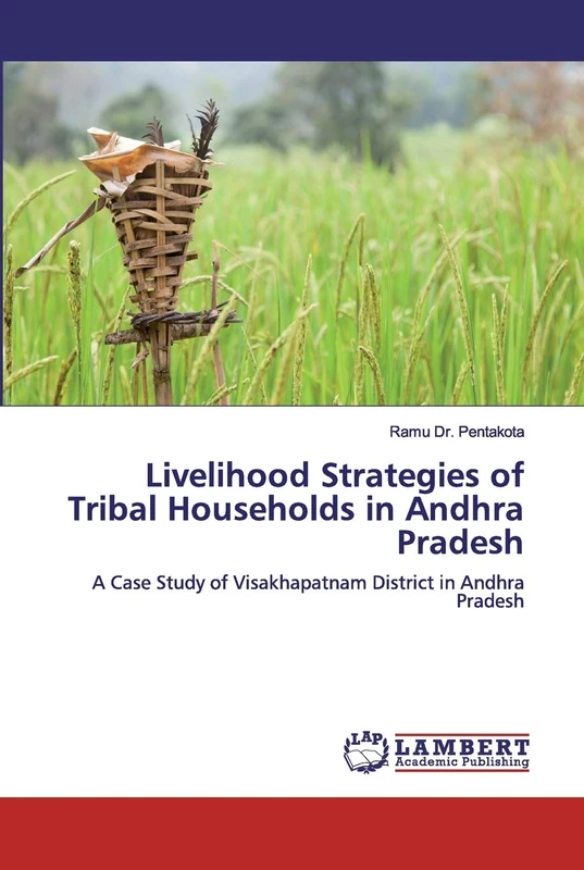Livelihood Strategies of Tribal Households in Andhra Pradesh: A Case Study of Visakhapatnam District in Andhra Pradesh