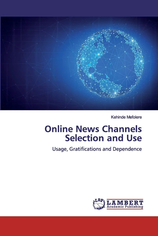 Online News Channels Selection and Use: Usage, Gratifications and Dependence
