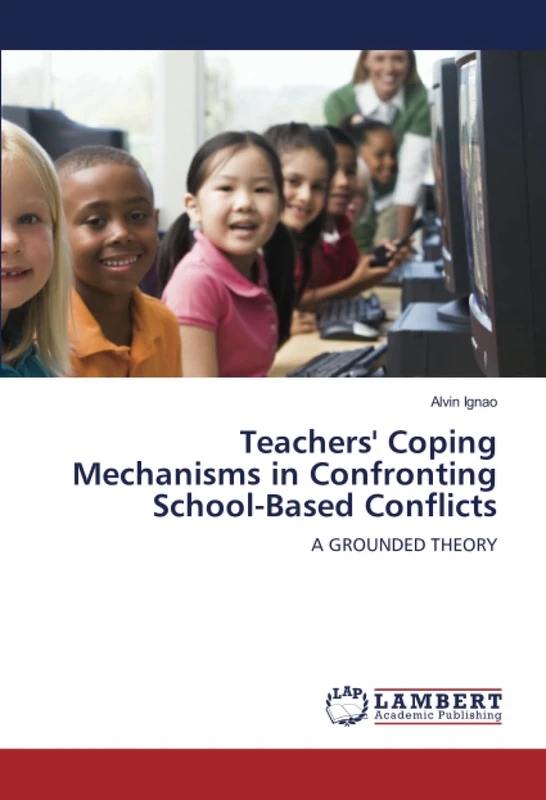 Teachers' Coping Mechanisms in Confronting School-Based Conflicts: A GROUNDED THEORY