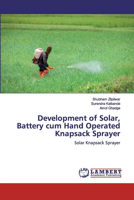Development of Solar, Battery cum Hand Operated Knapsack Sprayer: Solar Knapsack Sprayer