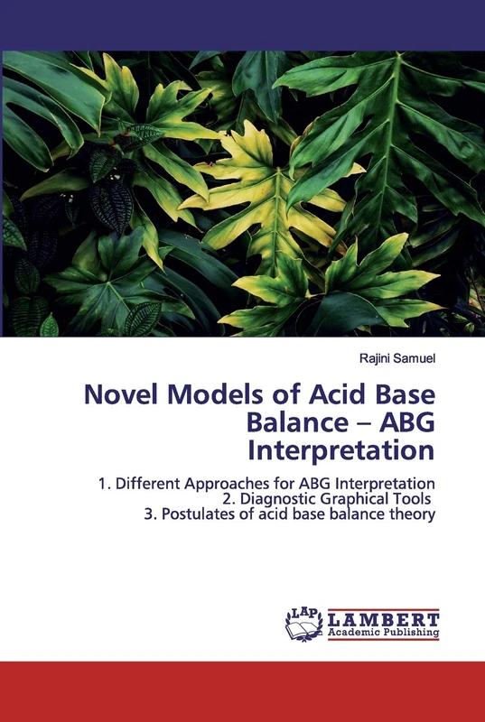 Novel Models of Acid Base Balance – ABG Interpretation: 1. Different Approaches for ABG Interpretation 2. Diagnostic Graphical Tools 3. Postulates of acid base balance theory - Image 1