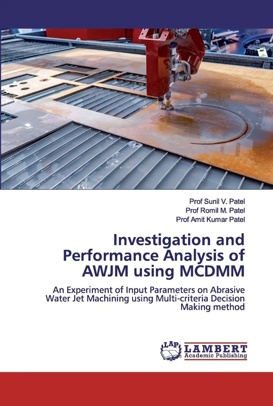 Investigation and Performance Analysis of AWJM using MCDMM: An Experiment of Input Parameters on Abrasive Water Jet Machining using Multi-criteria Decision Making method - Image 1