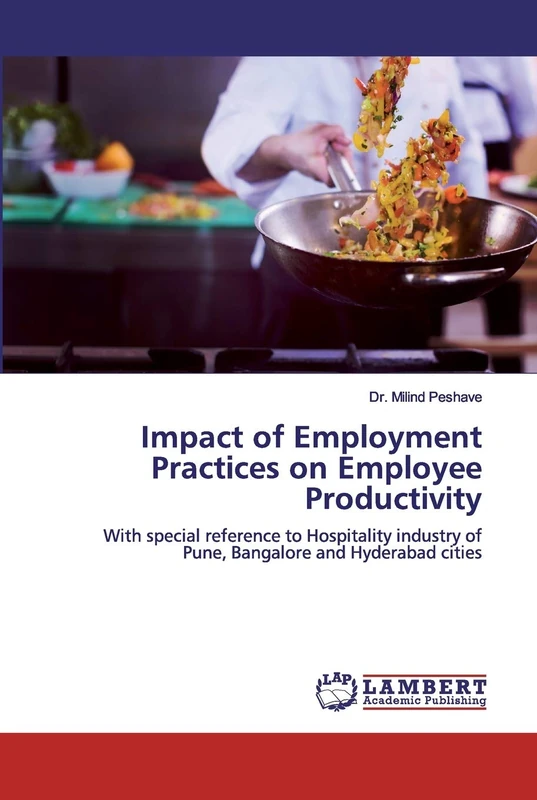 Impact of Employment Practices on Employee Productivity: With special reference to Hospitality industry of Pune, Bangalore and Hyderabad cities