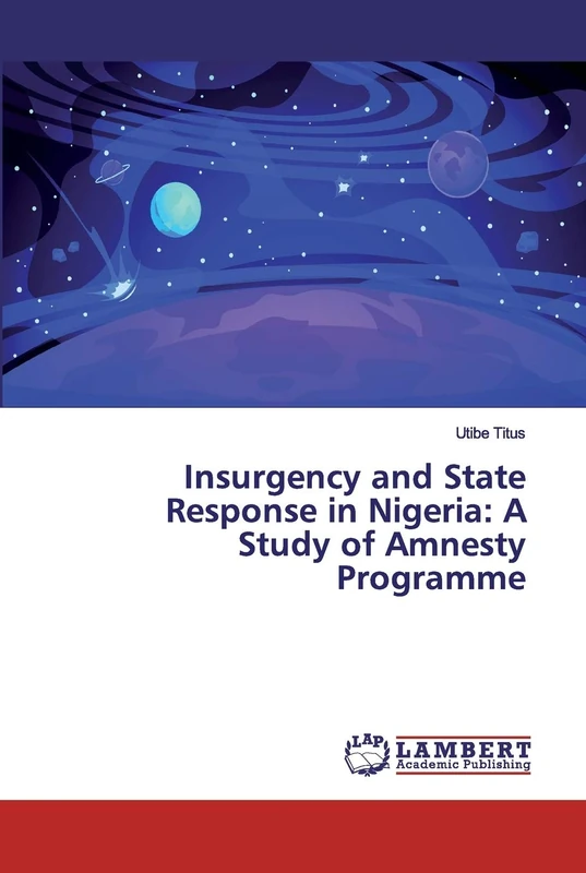 Insurgency and State Response in Nigeria: A Study of Amnesty Programme