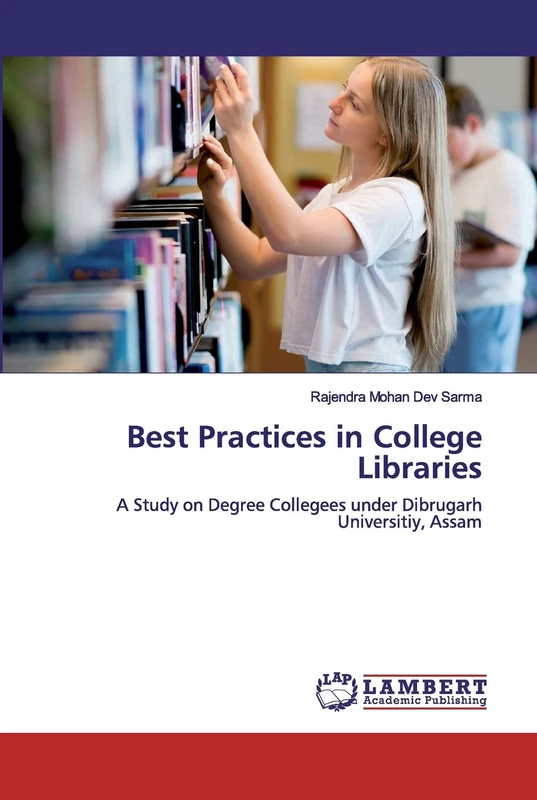 Best Practices in College Libraries: A Study on Degree Collegees under Dibrugarh Universitiy, Assam