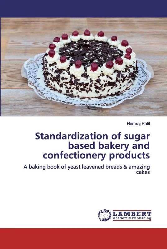Standardization of sugar based bakery and confectionery products: A baking book of yeast leavened breads & amazing cakes