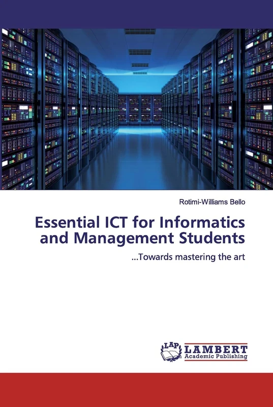 Essential ICT for Informatics and Management Students: ...Towards mastering the art
