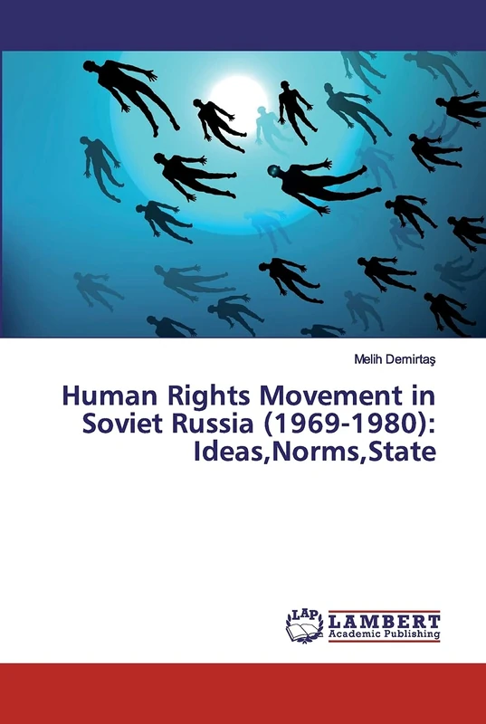Human Rights Movement in Soviet Russia (1969-1980): Ideas,Norms,State