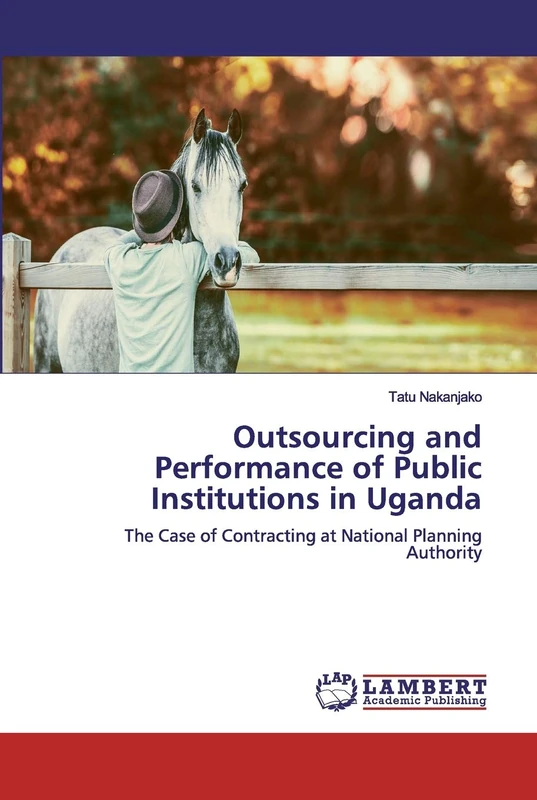 Outsourcing and Performance of Public Institutions in Uganda: The Case of Contracting at National Planning Authority