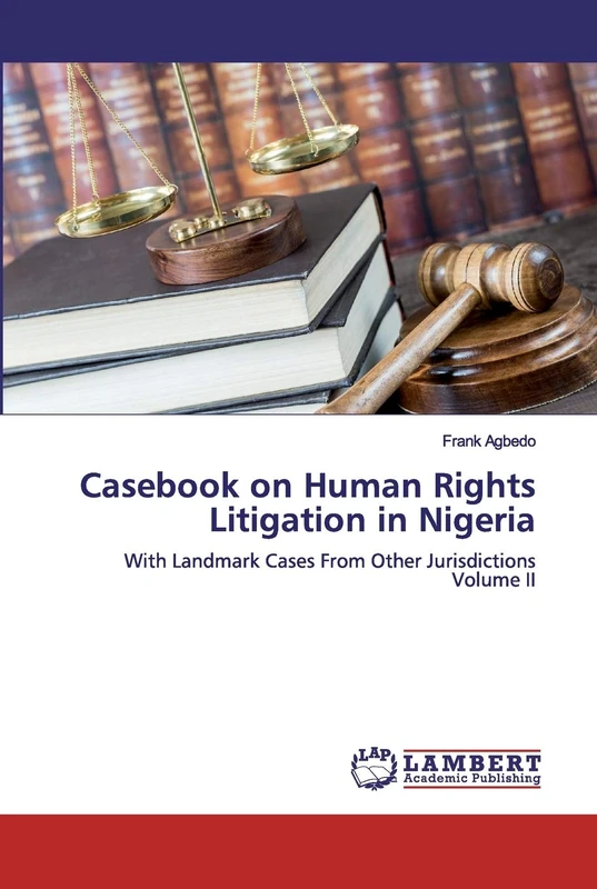 Casebook on Human Rights Litigation in Nigeria: With Landmark Cases From Other Jurisdictions Volume II - Image 1