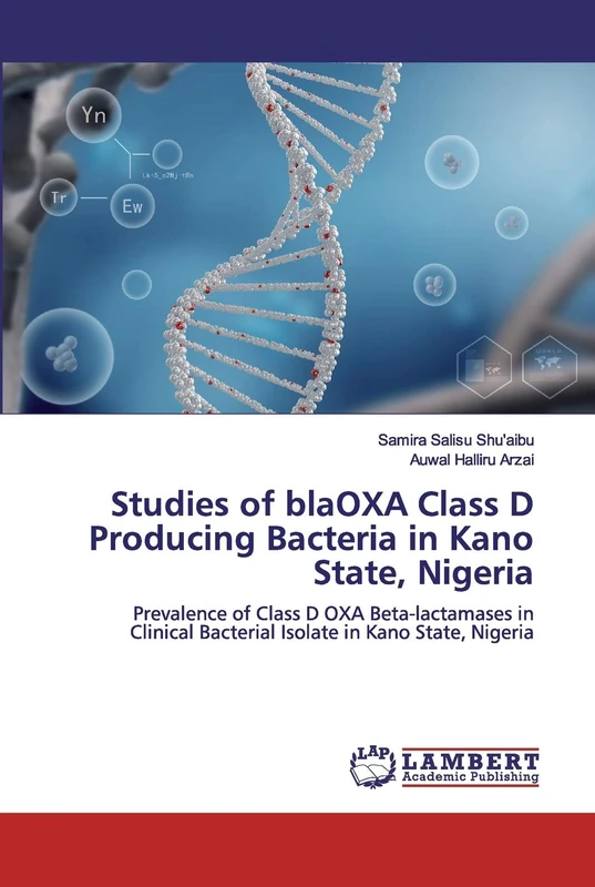 Studies of blaOXA Class D Producing Bacteria in Kano State, Nigeria: Prevalence of Class D OXA Beta-lactamases in Clinical Bacterial Isolate in Kano State, Nigeria