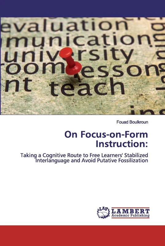 On Focus-on-Form Instruction:: Taking a Cognitive Route to Free Learners' Stabilized Interlanguage and Avoid Putative Fossilization