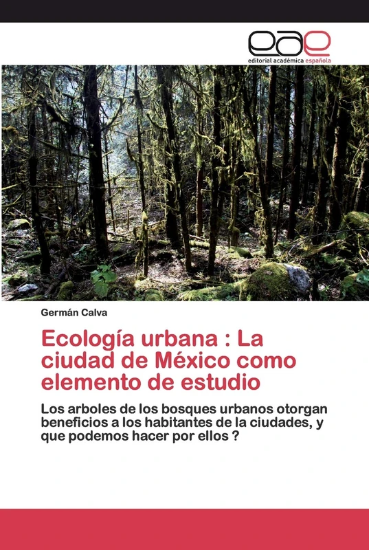Ecología urbana : La ciudad de México como elemento de estudio: Los arboles de los bosques urbanos otorgan beneficios a los habitantes de la ciudades, y que podemos hacer por ellos ?