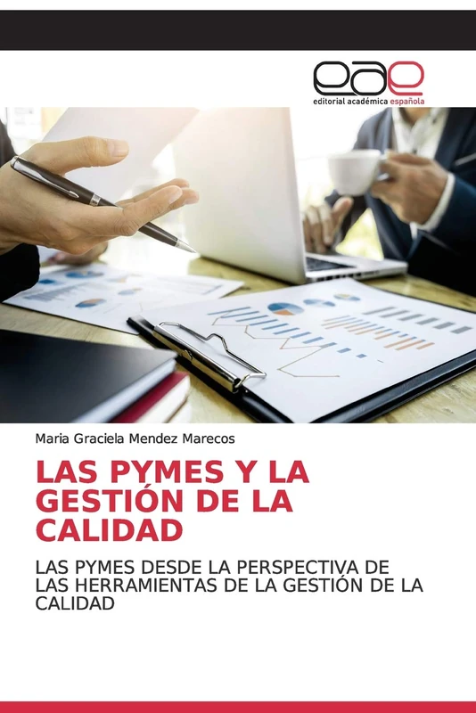 LAS PYMES Y LA GESTIÓN DE LA CALIDAD: LAS PYMES DESDE LA PERSPECTIVA DE LAS HERRAMIENTAS DE LA GESTIÓN DE LA CALIDAD