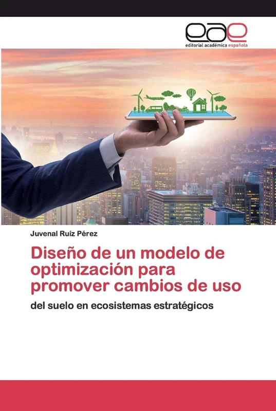 Diseño de un modelo de optimización para promover cambios de uso: del suelo en ecosistemas estratégicos