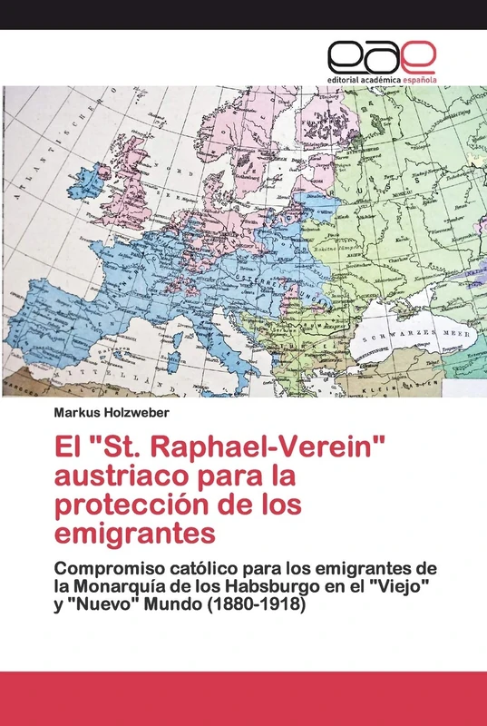 El "St. Raphael-Verein" austriaco para la protección de los emigrantes: Compromiso católico para los emigrantes de la Monarquía de los Habsburgo en el "Viejo" y "Nuevo" Mundo (1880-1918) - Image 1