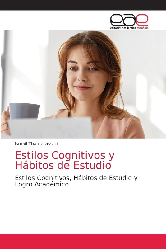 Estilos Cognitivos y Hábitos de Estudio: Estilos Cognitivos, Hábitos de Estudio y Logro Académico