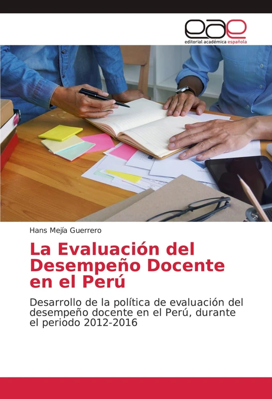 La Evaluación del Desempeño Docente en el Perú: Desarrollo de la política de evaluación del desempeño docente en el Perú, durante el periodo 2012-2016