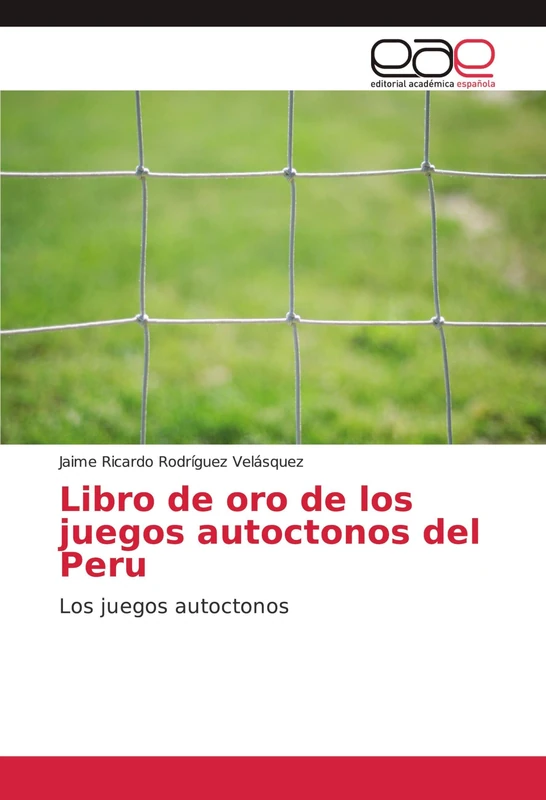 Libro de oro de los juegos autoctonos del Peru: Los juegos autoctonos