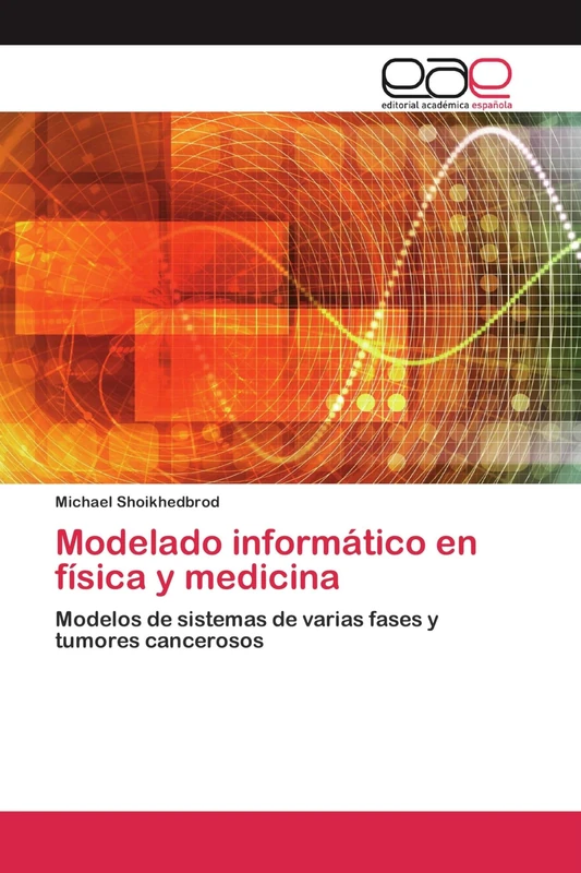 Modelado informático en física y medicina: Modelos de sistemas de varias fases y tumores cancerosos