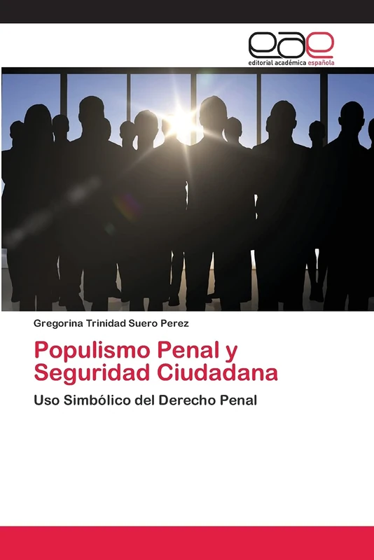 Populismo Penal y Seguridad Ciudadana: Uso Simbólico del Derecho Penal