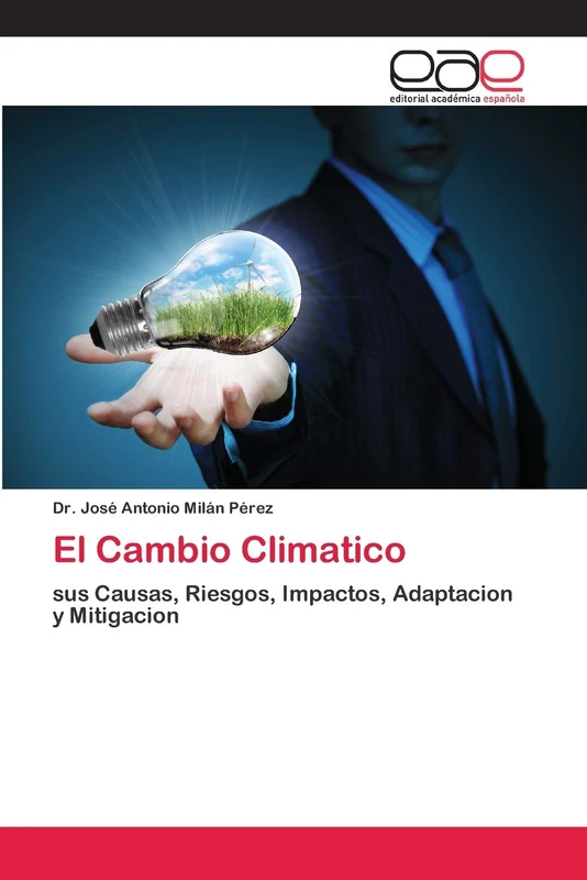 El Cambio Climatico: sus Causas, Riesgos, Impactos, Adaptacion y Mitigacion
