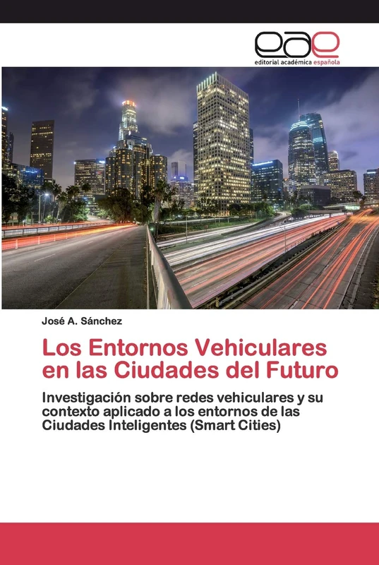 Los Entornos Vehiculares en las Ciudades del Futuro: Investigación sobre redes vehiculares y su contexto aplicado a los entornos de las Ciudades Inteligentes (Smart Cities)