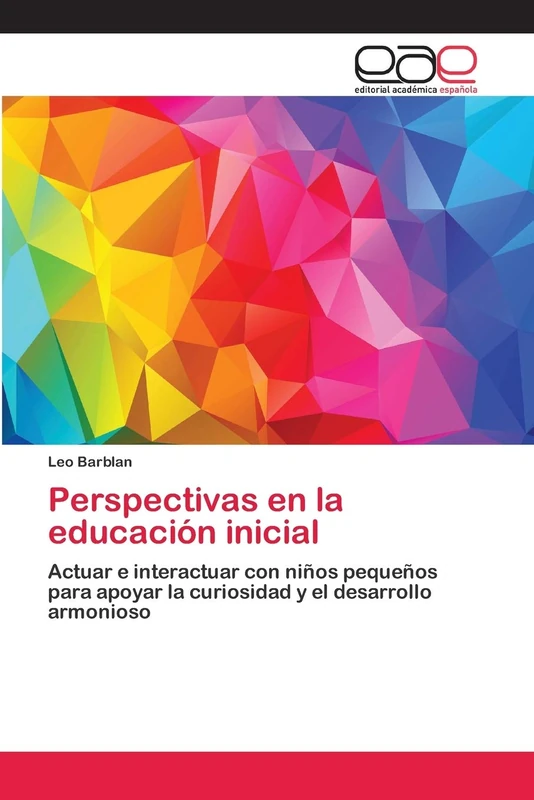 Perspectivas en la educación inicial: Actuar e interactuar con niños pequeños para apoyar la curiosidad y el desarrollo armonioso