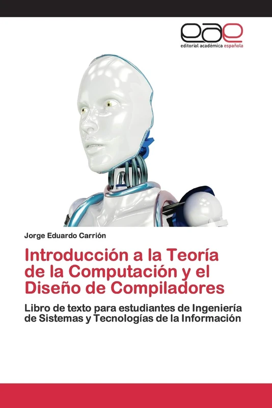 Introducción a la Teoría de la Computación y el Diseño de Compiladores: Libro de texto para estudiantes de Ingeniería de Sistemas y Tecnologías de la Información