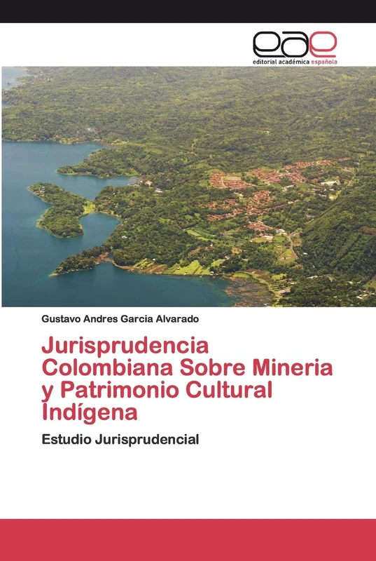 Jurisprudencia Colombiana Sobre Mineria y Patrimonio Cultural Indígena: Estudio Jurisprudencial