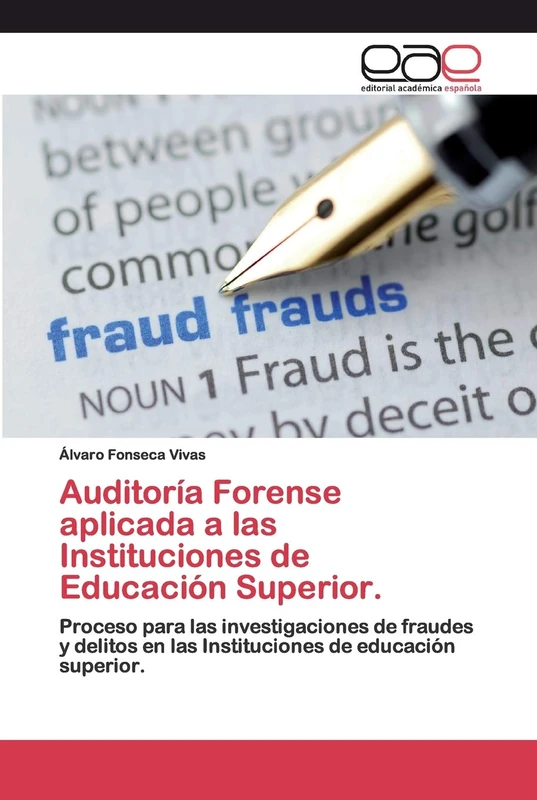 Auditoría Forense aplicada a las Instituciones de Educación Superior.: Proceso para las investigaciones de fraudes y delitos en las Instituciones de educación superior. - Image 1