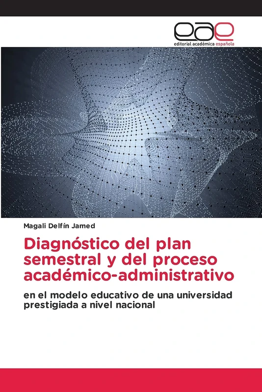 Diagnóstico del plan semestral y del proceso académico-administrativo: en el modelo educativo de una universidad prestigiada a nivel nacional