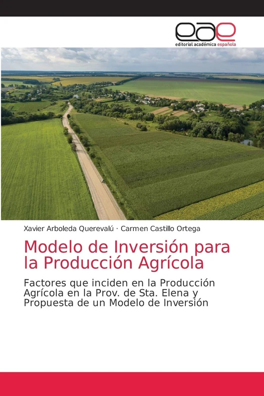 Modelo de Inversión para la Producción Agrícola: Factores que inciden en la Producción Agrícola en la Prov. de Sta. Elena y Propuesta de un Modelo de Inversión