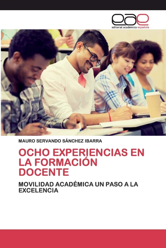 OCHO EXPERIENCIAS EN LA FORMACIÓN DOCENTE: MOVILIDAD ACADÉMICA UN PASO A LA EXCELENCIA