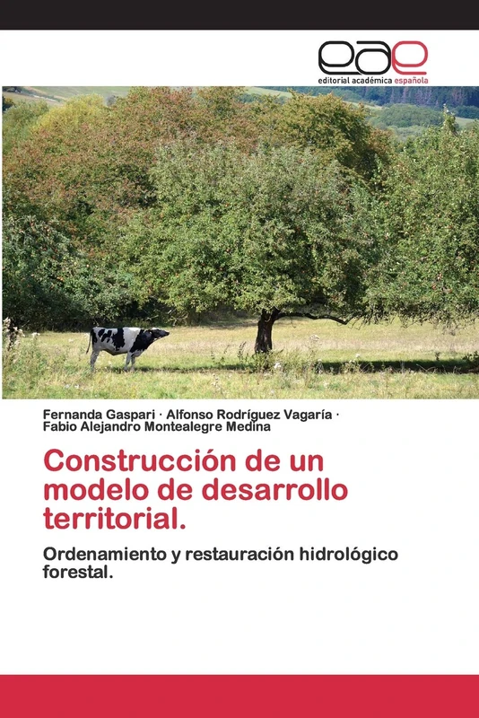 Construcción de un modelo de desarrollo territorial.: Ordenamiento y restauración hidrológico forestal.