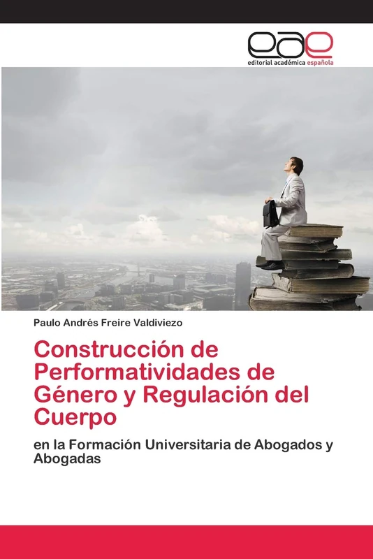 Construcción de Performatividades de Género y Regulación del Cuerpo: en la Formación Universitaria de Abogados y Abogadas