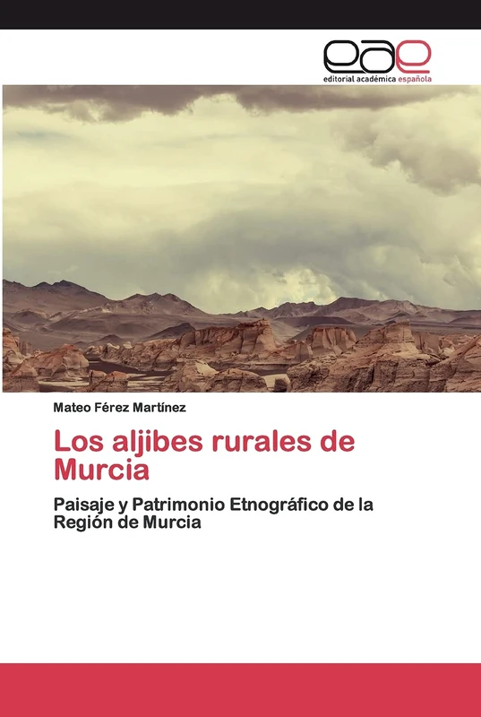 Los aljibes rurales de Murcia: Paisaje y Patrimonio Etnográfico de la Región de Murcia - Image 1