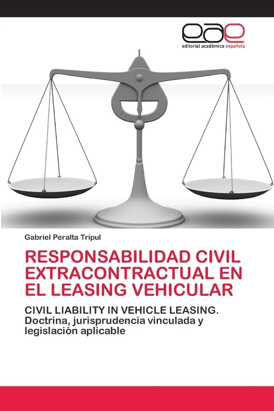RESPONSABILIDAD CIVIL EXTRACONTRACTUAL EN EL LEASING VEHICULAR: CIVIL LIABILITY IN VEHICLE LEASING. Doctrina, jurisprudencia vinculada y legislación aplicable