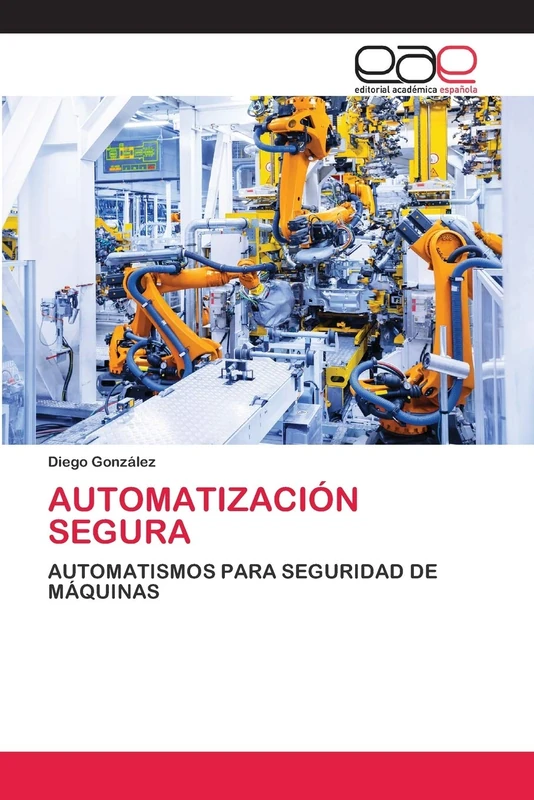 AUTOMATIZACIÓN SEGURA: AUTOMATISMOS PARA SEGURIDAD DE MÁQUINAS