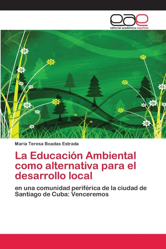 La Educación Ambiental como alternativa para el desarrollo local: en una comunidad periférica de la ciudad de Santiago de Cuba: Venceremos