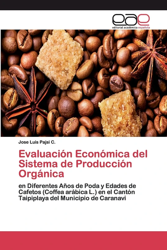 Evaluación Económica del Sistema de Producción Orgánica: en Diferentes Años de Poda y Edades de Cafetos (Coffea arábica L.) en el Cantón Taipiplaya del Municipio de Caranavi