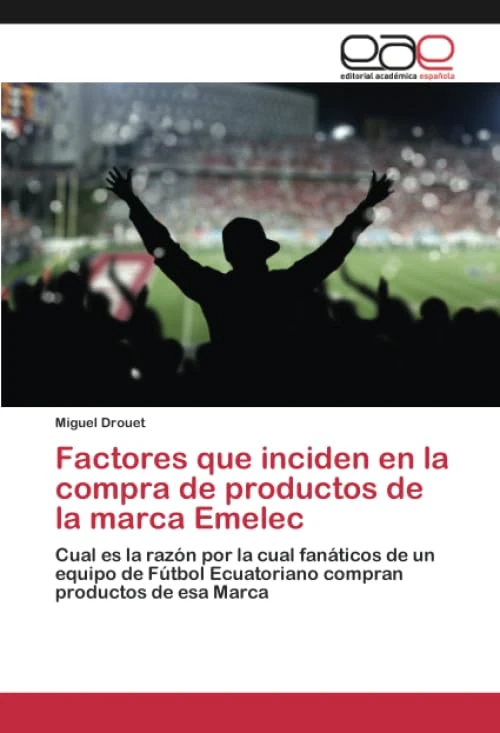 Factores que inciden en la compra de productos de la marca Emelec: Cual es la razón por la cual fanáticos de un equipo de Fútbol Ecuatoriano compran productos de esa Marca