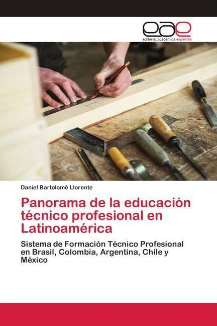 Panorama de la educación técnico profesional en Latinoamérica: Sistema de Formación Técnico Profesional en Brasil, Colombia, Argentina, Chile y México