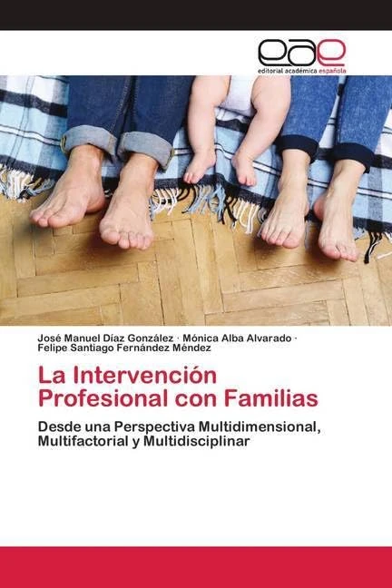 La Intervención Profesional con Familias: Desde una Perspectiva Multidimensional, Multifactorial y Multidisciplinar