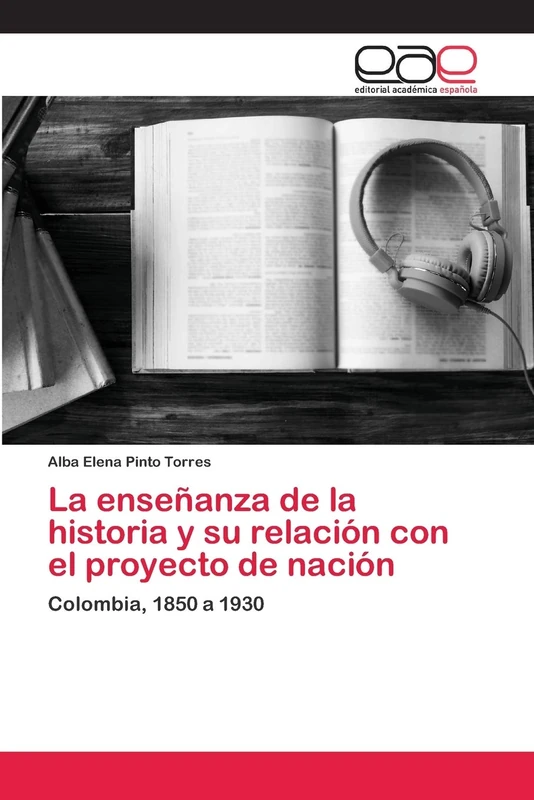 La enseñanza de la historia y su relación con el proyecto de nación: Colombia, 1850 a 1930