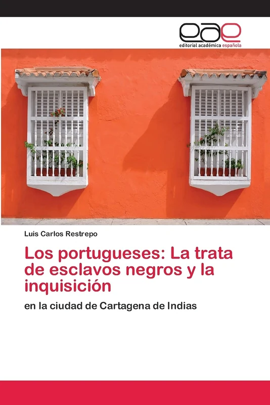 Los portugueses: La trata de esclavos negros y la inquisición: en la ciudad de Cartagena de Indias