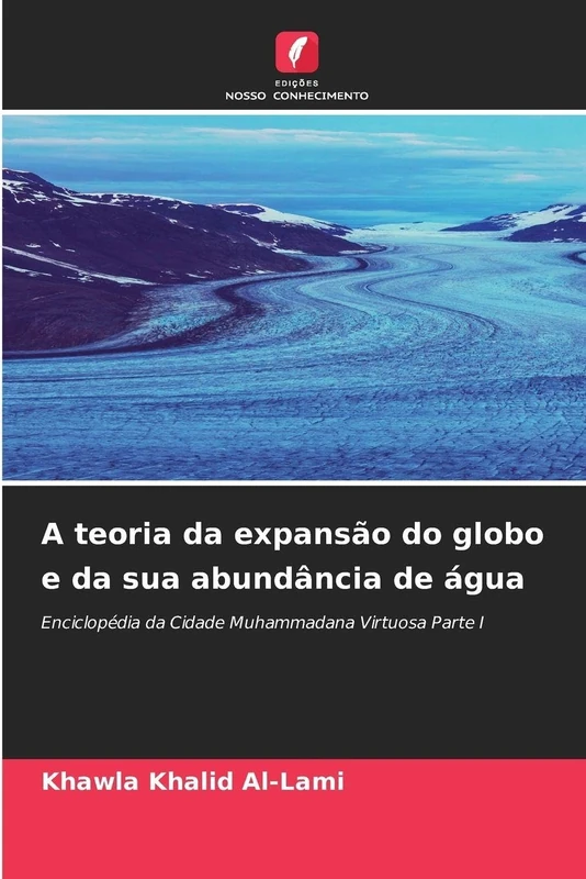 A teoria da expansão do globo e da sua abundância de água: Enciclopédia da Cidade Muhammadana Virtuosa Parte I
