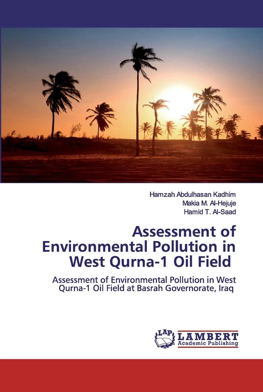 Assessment of Environmental Pollution in West Qurna-1 Oil Field: Assessment of Environmental Pollution in West Qurna-1 Oil Field at Basrah Governorate, Iraq