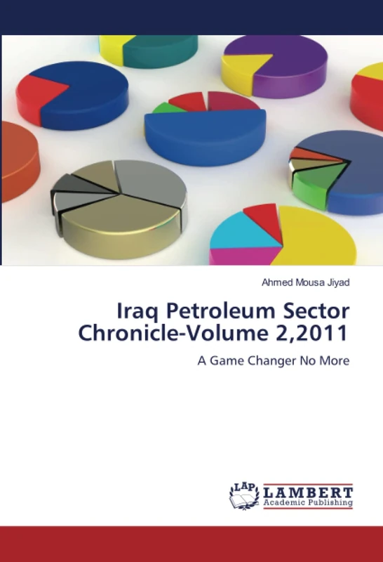 Iraq Petroleum Sector Chronicle-Volume 2,2011: A Game Changer No More
