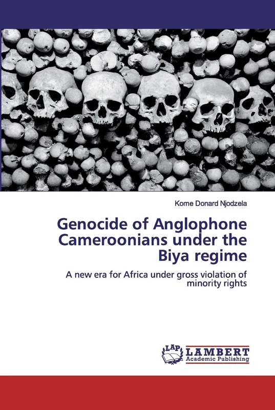 Genocide of Anglophone Cameroonians under the Biya regime: A new era for Africa under gross violation of minority rights